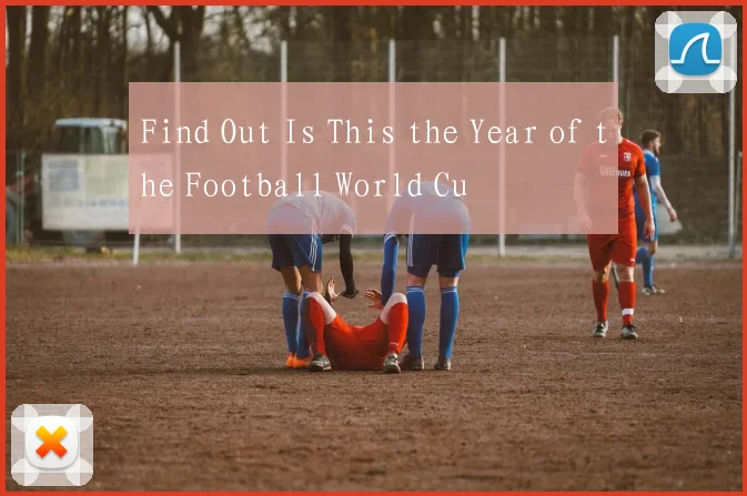Find Out Is This the Year of the Football World Cu
