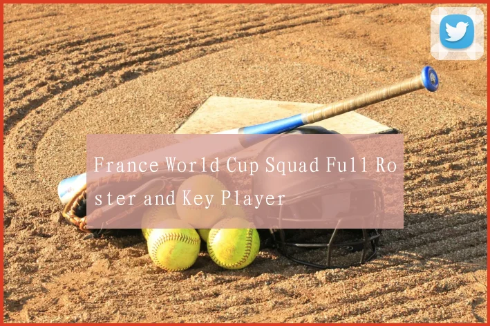 France World Cup Squad Full Roster and Key Player