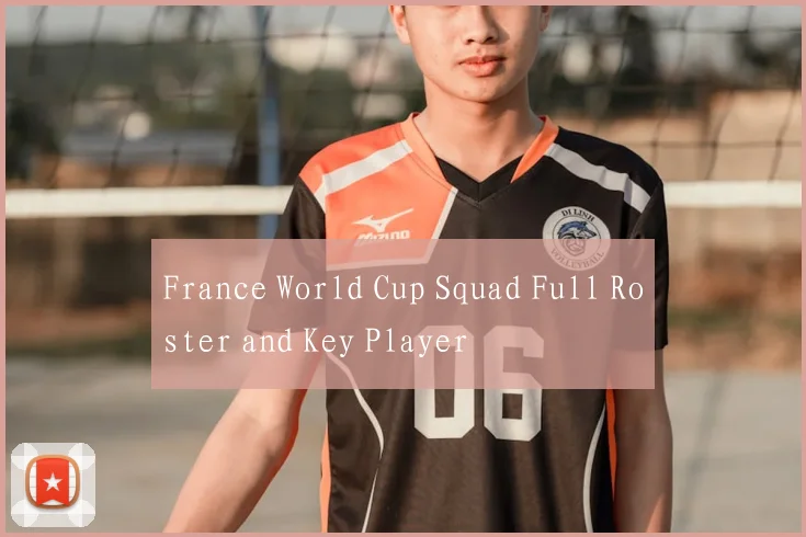 France World Cup Squad Full Roster and Key Player