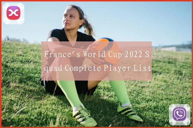 France's World Cup 2022 Squad Complete Player List